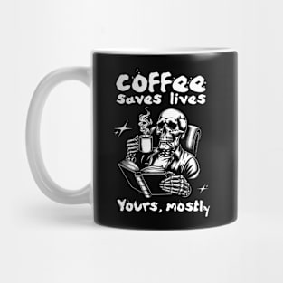 Coffee Saves Lives. Yours, Mostly Mug